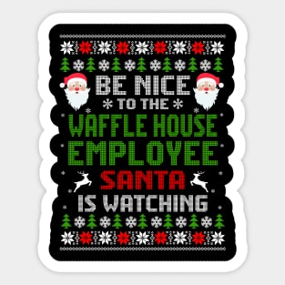 Be Nice To The Waffle House Employee Santa Is Watching Christmas Sticker